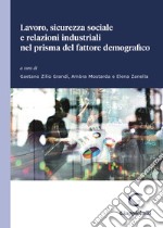 Lavoro, sicurezza sociale e relazioni industriali nel prisma del fattore demografico libro