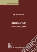 Riduzione. Diritto senza forza