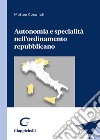 Autonomia e specialità nell'ordinamento repubblicano libro di Cosulich Matteo