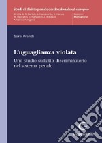 L'uguaglianza violata. Uno studio sull'atto discriminatorio nel sistema penale libro