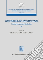 History & law encounters. Lezioni per pensare da giurista. Vol. 4