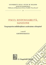 Fisco, responsabilità, sanzioni. Una prospettiva multidisciplinare: accelerazione o «disruption»? libro