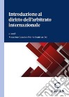 Introduzione al diritto dell'arbitrato internazionale libro