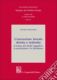 Trattato del diritto privato. Vol. 8: La tutela dei diritti. L'esecuzione forzata diretta e indiretta libro