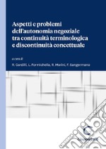 Aspetti e problemi dell'autonomia negoziale tra continuità terminologica e discontinuità concettuale. Atti del Dialogo interdisciplinare (Università di Roma Tor Vergata, 23-24 novembre 2023) libro