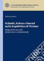 Schmitt, Kelsen e Smend nella Repubblica di Weimar. Diagnosi di una crisi democratico-costituzionale