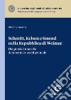 Schmitt, Kelsen e Smend nella Repubblica di Weimar. Diagnosi di una crisi democratico-costituzionale libro