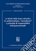 La tutela della fauna selvatica tra ambientalismo, «animalismo» e principio di responsabilità intergenerazionale