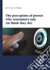 The perception of power: why consumers rule (or think they do) libro