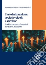 Cartolarizzazione, società veicolo e servicer. Profili economico-finanziari, normativi, «disclosure» libro