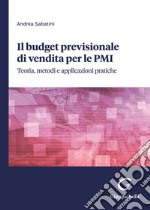 Il budget previsionale di vendita per le PMI. Teoria, metodi e applicazioni pratiche