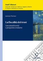 La fiscalità dei trust. Lineamenti teorici e prospettive evolutive libro