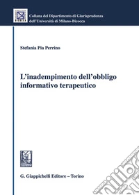 L'inadempimento dell'obbligo informativo terapeutico libro