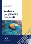 Statistica per gli indici compositi libro di Mazziotta Matteo Pareto Adriano