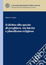 Il diritto allo spazio di preghiera tra laicità e pluralismo religioso libro