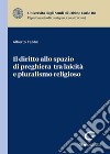 Il diritto allo spazio di preghiera tra laicità e pluralismo religioso libro di Fabbri Alberto