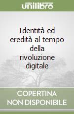 Identità ed eredità al tempo della rivoluzione digitale