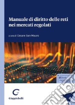 Manuale di diritto delle reti nei mercati regolati libro