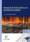 Manuale di diritto delle reti nei mercati regolati libro