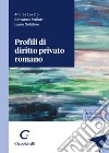 Profili di diritto privato romano libro di Lovato Andrea Puliatti Salvatore Solidoro Maruotti Laura