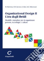 Organizational design. L'era degli ibridi. Modelli e metafore per ri-organizzare persone, tecnologie e culture. Vol. 2 libro