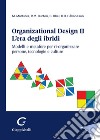 Organizational design. L'era degli ibridi. Modelli e metafore per ri-organizzare persone, tecnologie e culture. Vol. 2 libro