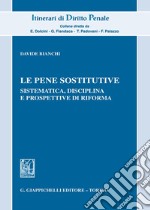 Le pene sostitutive. Sistematica, disciplina e prospettive di riforma libro