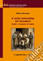 Il social networking del lavoratore. Limiti e tecniche di tutela libro