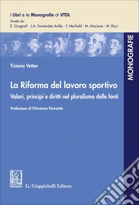 La Riforma del lavoro sportivo. Valori, principi e diritti nel pluralismo delle fonti libro