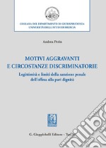 Motivi aggravanti e circostanze discriminatorie. Legittimità e limiti della sanzione penale dell'offesa alla pari dignità libro