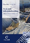 Tra le onde della globalizzazione. Una storia economica del mondo libro