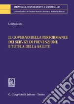 Il governo delle performance dei servizi di prevenzione e tutela della salute libro