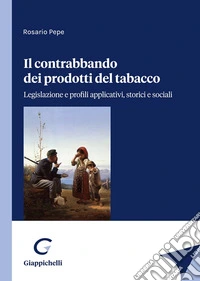 Il contrabbando dei prodotti del tabacco. Legislazione e profili applicativi, storici e sociali libro
