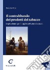 Il contrabbando dei prodotti del tabacco. Legislazione e profili applicativi, storici e sociali libro di Pepe Rosario