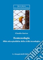 Ecotecnologia. Sfide etico-giuridiche della civiltà tecnologica libro