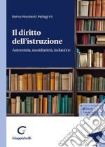 Il diritto dell'istruzione. Autonomia, sussidiarietà, inclusione