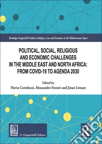 Political, social, religious and economic challenges in the Middle East and North Africa: From Covid-19 to Agenda 2030 libro