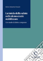 La tutela della salute nelle democrazie stabilizzate. Uno studio di diritto comparato