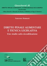 Diritto penale alimentare e tecnica legislativa libro