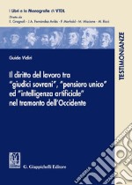 Il diritto del lavoro tra «giudici sovrani», «pensiero unio» ed «intelligenza artificiale» nel tramonto dell'Occidente libro