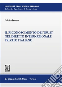 Il riconoscimento dei trust nel diritto internazionale privato italiano libro