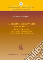 Il destino imprevisto del diritto. Giusfemminismo. Diritto e letteratura. Comparazione giuridica libro