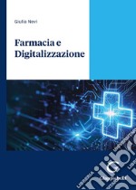 Farmacia e digitalizzazione. L'impatto della servitizzazione sul business e sul cliente libro