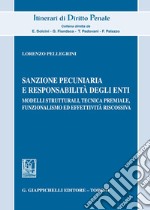 Sanzione pecuniaria e responsabilità degli enti. Modelli strutturali, tecnica premiale, funzionalismo ed effettività riscossiva libro