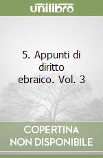 5. Appunti di diritto ebraico. Vol. 3 libro