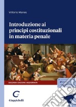 Introduzione ai principi costituzionali in materia penale. Nuova ediz. libro