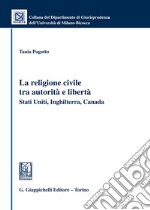 288/La religione civile tra autorità e libertà. Stati Uniti, Inghilterra, Canada libro