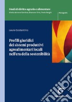 Profili giuridici dei sistemi produttivi agroalimentari locali nell'era della sostenibilità libro