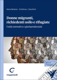 Donne migranti, richiedenti asilo e rifugiate. Guida normativa e giurisprudenziale libro