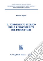 Il fondamento teorico della responsabilità del produttore libro